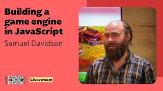 Building a game engine, Samuel Davidson - GlasgowJS Livestream May 2025