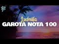 Ludmilla GAROTA NOTA 100 Lyrics