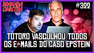 TOTORO VASCULHOU TODOS OS EMAILS DO CASO EPSTEIN #322