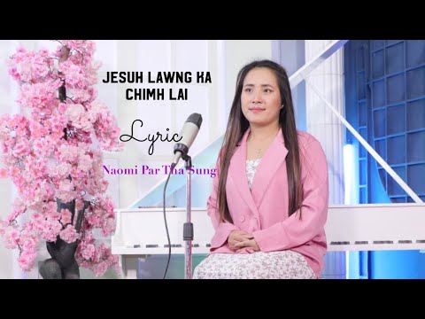 Naomi Par Tha Sung II Jesuh Lawng Ka Chimh lai II Lyric