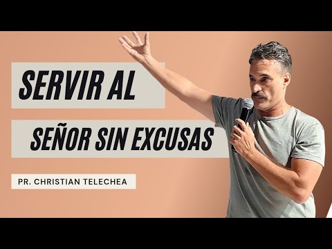 Servir a Dios sin Excusas - Pr. Christian Telechea 