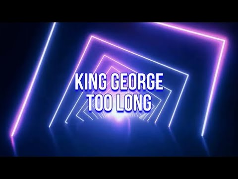 King George - Too Long (Lyric Video)