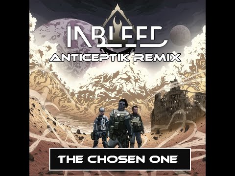 INBLEED - The Chosen One - ANTICEPTIK REMIX