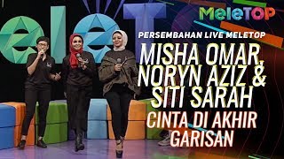 Download lagu Cinta Di Akhir Garisan - Misha Omar, Noryn Aziz & Siti Sarah | Persembahan Live MeleTOP mp3