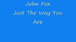 John Fox - Just The Way You Are