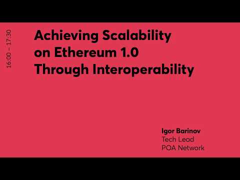 DAPPCON 2019: Workshop - Scalability on Eth 1.0 via Interoperability w/ Igor Barinov (POA Network)