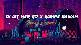 Download lagu DJ LET HER GO X SAMPE BAWAH || SLOWED  REVERB🎧 mp3