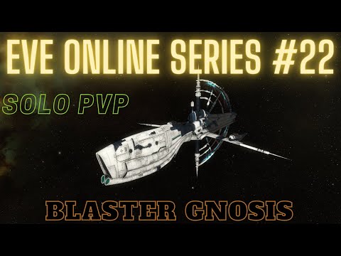 Eve Online Series #22Eve Online Series #22 - Blaster Gnosis - Solo PvP