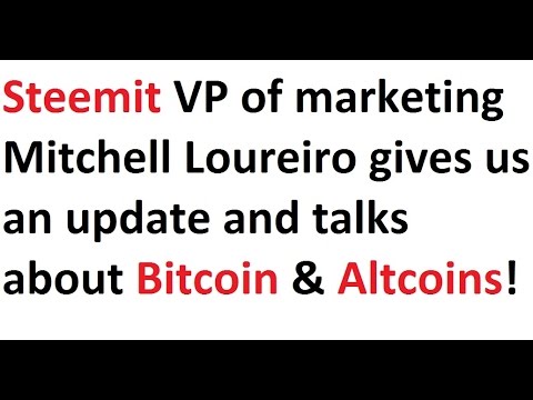 Steemit VP of marketing Mitchell Loureiro gives us an update and talks about Bitcoin & Altcoins! Video