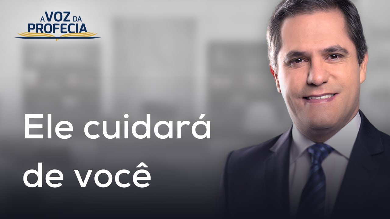 Ele cuidará de você | A Voz da Profecia | Pr. Gilson Brito
