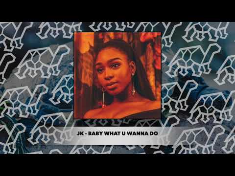 jk / whoisjk - baby what u wanna do