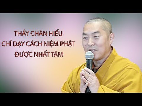 Thầy chân hiếu chỉ dạy cách niệm phật được nhất tâm
