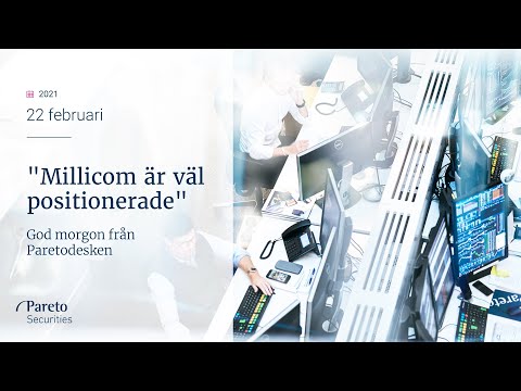 "Millicom är väl positionerade" / God morgon från Paretodesken 22 februari