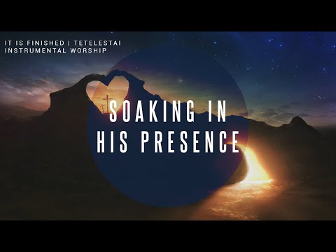 It Is Finished | Tetelestai | Instrumental Worship Soaking in His Presence