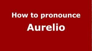 How to pronounce Aurelio
