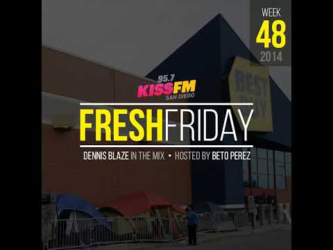 Week 48 Fresh Friday Show w Dennis Blaze + Beto Perez of 95.7 KISS FM San Diego (Hip-Hop, R&B, Ne...