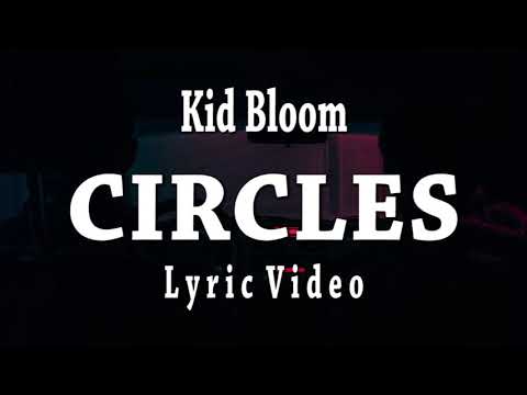 Kid Bloom - CIRCLES [Lyric Video]