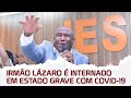 Urgente Irmão Lázaro é Internado Em Estado Grave Com Covid 19
