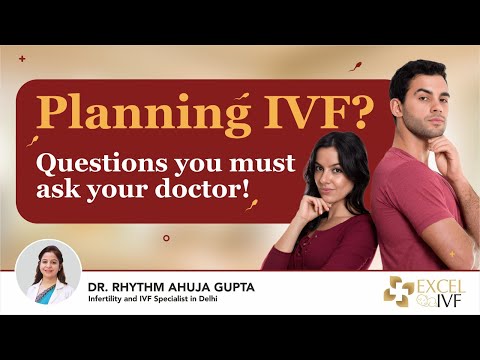 Planning IVF? Questions you must ask your doctor! Dr Rhythm Gupta - IVF Specialist in Delhi