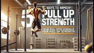 5 Ways to IMPROVE Your Pull Up Strength