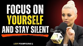 FOCUS ON YOURSELF AND STAY SILENT 😶 EVY POUMPOURAS BEST MOTIVATION