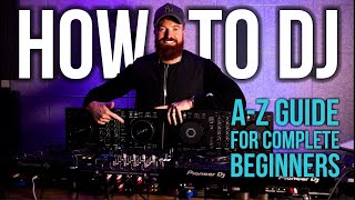 HOW TO DJ - A-Z Guide For Complete Beginners