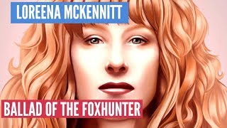 Loreena McKennitt - The Ballad Of The Foxhunter (Lyrics)