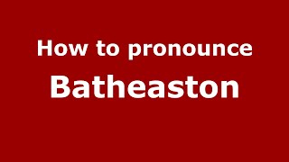 How to pronounce Batheaston