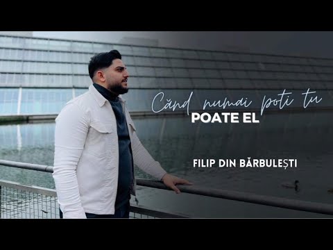 Filip din Barbulesti | CAND NU MAI POTI TU POATE EL [Official Video] 2023