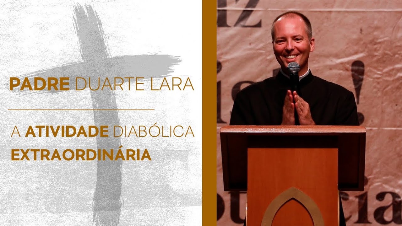 Padre Duarte Lara  - A atividade diabólica extraordinária
