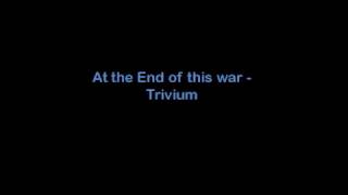 At the End of this War-Trivium