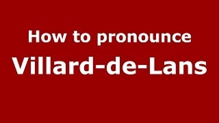 How to pronounce Villard-De-Lans