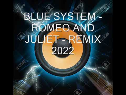BLUE SYSTEM - ROMEO AND JULIET - REMIX 2022