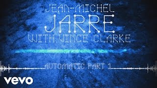Jean-Michel Jarre, Vincent Clarke - Automatic, Pt. 1