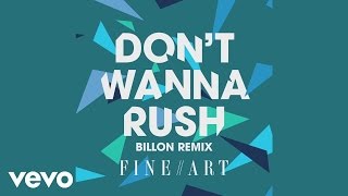 FineArt - Don't Wanna Rush (Billion Remix) [Audio] ft. Rachel K Collier