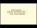 John Legend |  Angel (Interlude) (Feat. Stacy Barthe)