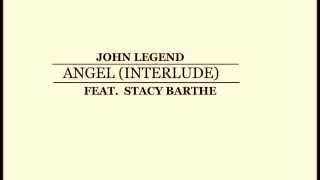 John Legend |  Angel (Interlude) (Feat. Stacy Barthe)