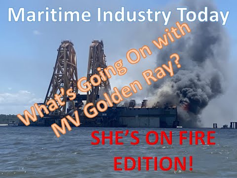 What's Going On with the Golden Ray?  ITS ON FIRE EDITION | Maritime Industry Today