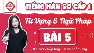 Học tiếng Hàn – Tiếng Hàn sơ cấp 1 bài 5