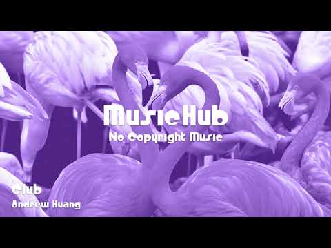 🎵 Club - Andrew Huang 🎧 No Copyright Music 🎶 Royalty Free Music