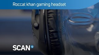 Video thumbnail for Roccat khan Pro gaming headset with Hi-Res audio - Overview by Scan Computers