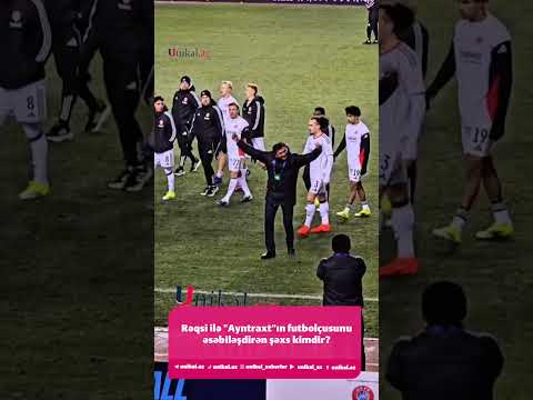 Rəqsi ilə Ayntraxtın futbolçusunu əsəbiləşdirən şəxs kimdir