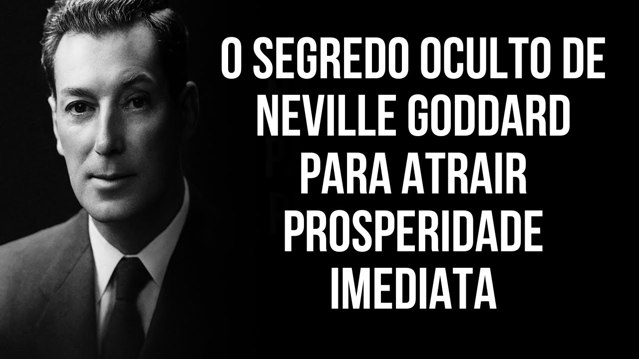 O Segredo Oculto de Neville Goddard Para Atrair Prosperidade Imediata.