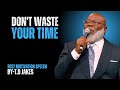 Don T Waste Your Time Powerful Motivational Speech By TD Jakes