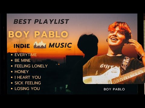 Best playlist song boy pablo | Indie music