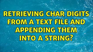 Retrieving Char digits from a text file and appending them into a String?