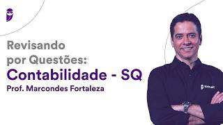 Revisando por Questões Contabilidade - SQ - Prof. Marcondes Fortaleza