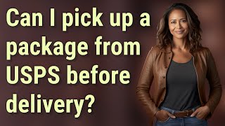 Can I pick up a package from USPS before delivery