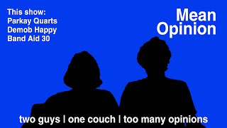 Mean Opinion Episode 1 - Parkay Quarts Demob Happy & Band Aid 30