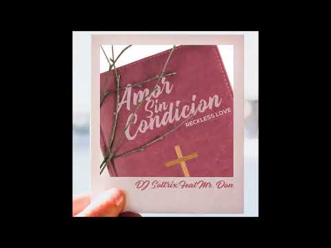 DJ Soltrix Ft. Mr. Don - Amor Sin Condicion (Reckless Love)